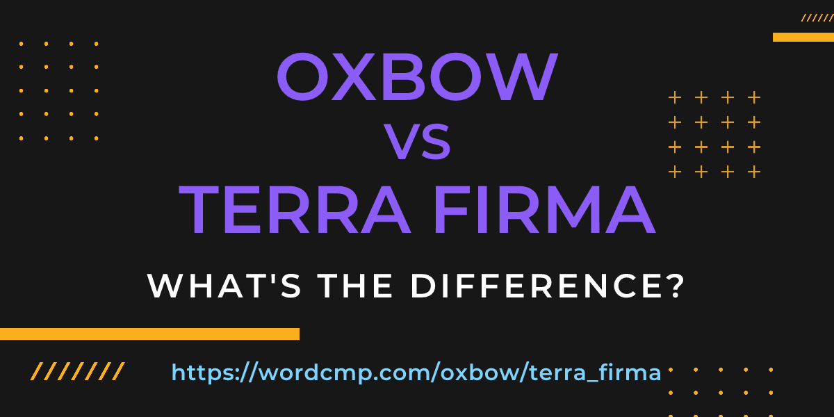 Difference between oxbow and terra firma