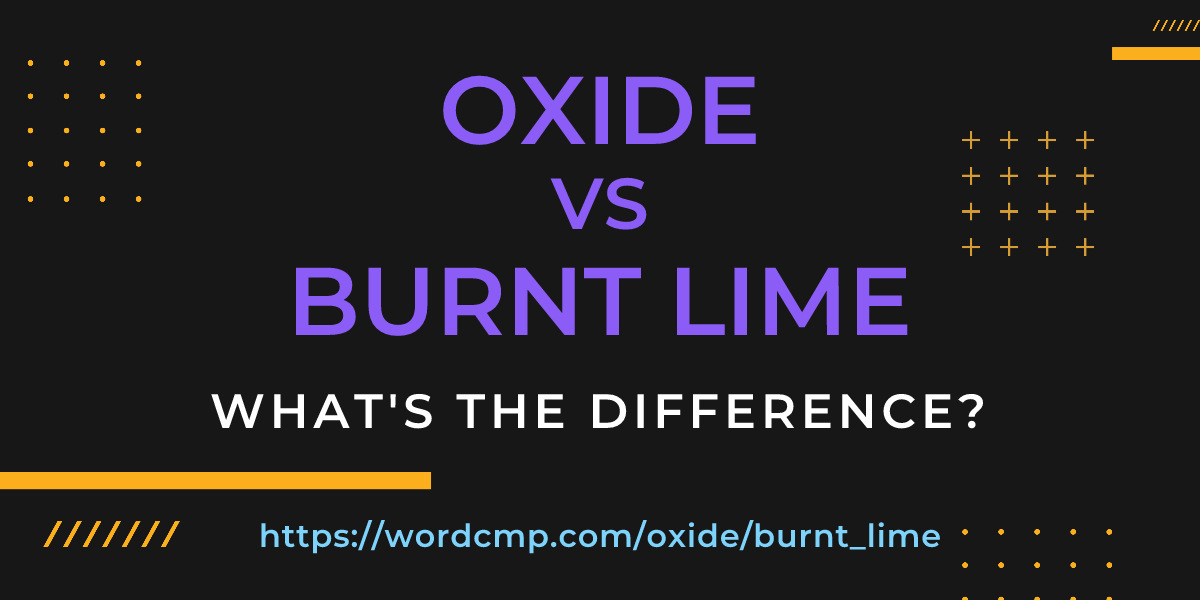Difference between oxide and burnt lime