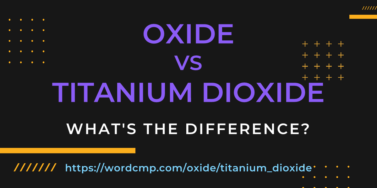 Difference between oxide and titanium dioxide