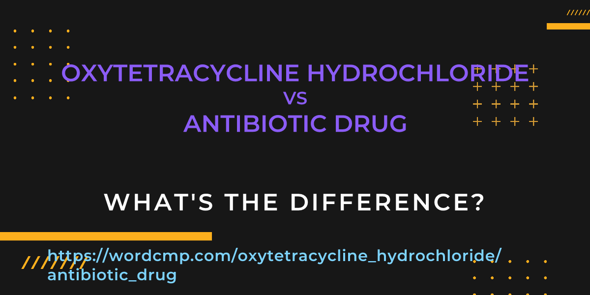 Difference between oxytetracycline hydrochloride and antibiotic drug