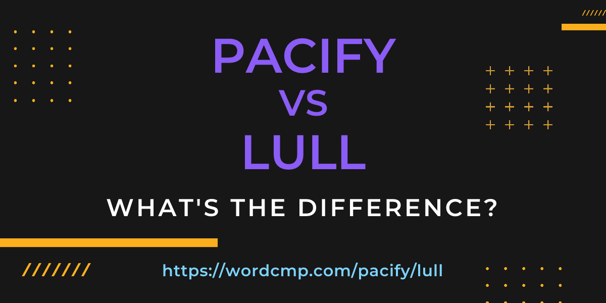 Difference between pacify and lull