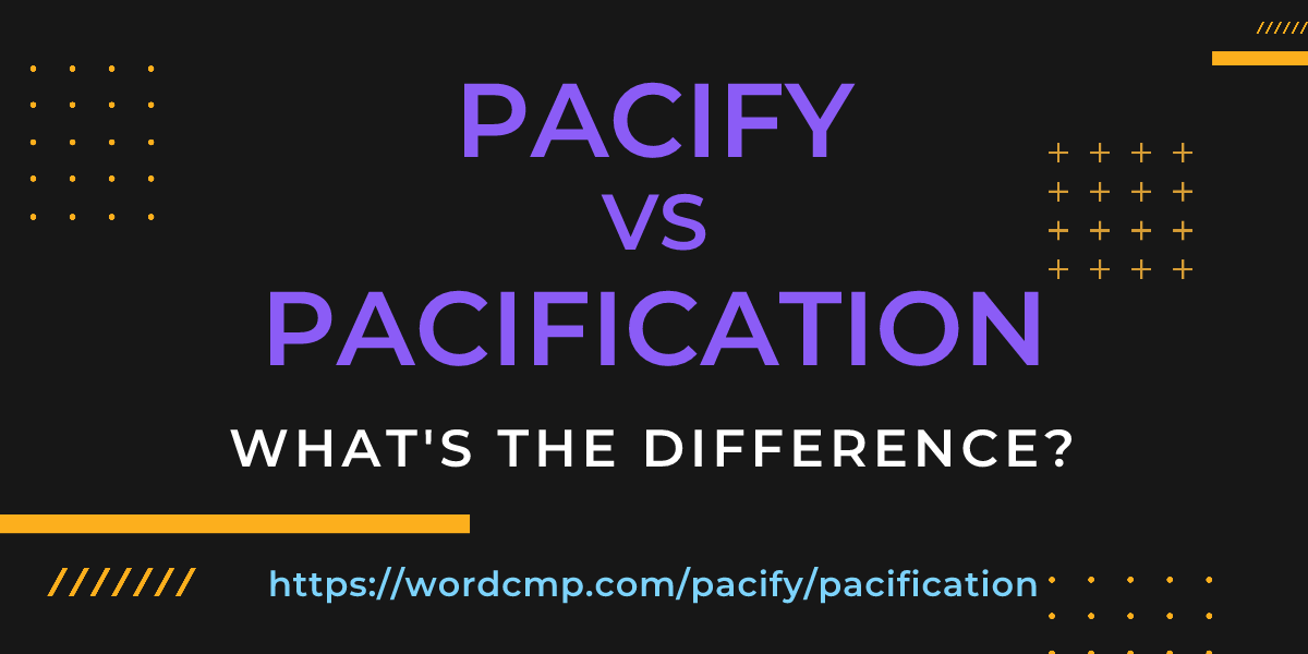 Difference between pacify and pacification