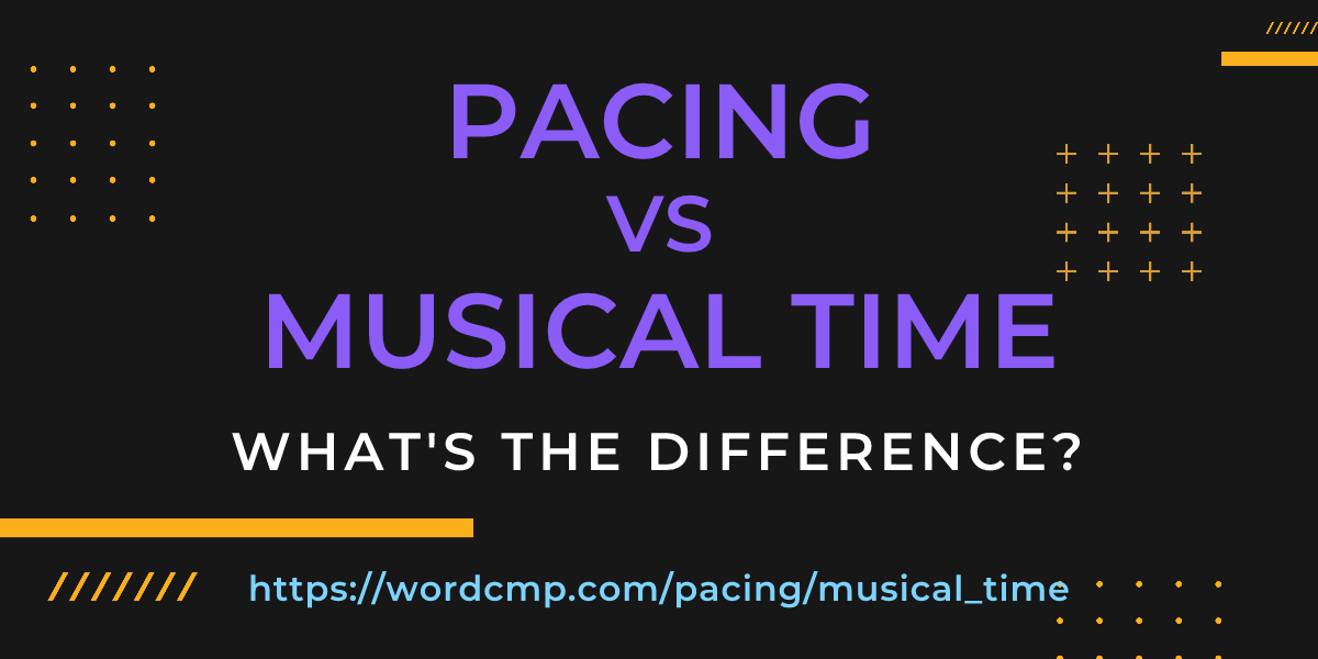 Difference between pacing and musical time