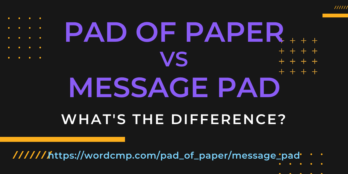 Difference between pad of paper and message pad