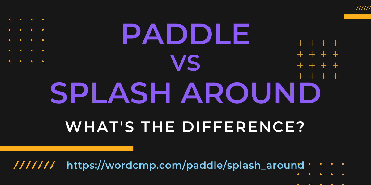 Difference between paddle and splash around