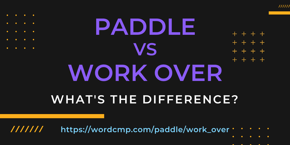 Difference between paddle and work over