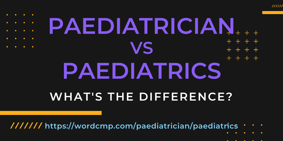 Difference between paediatrician and paediatrics