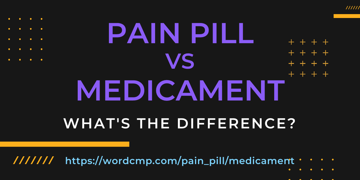 Difference between pain pill and medicament