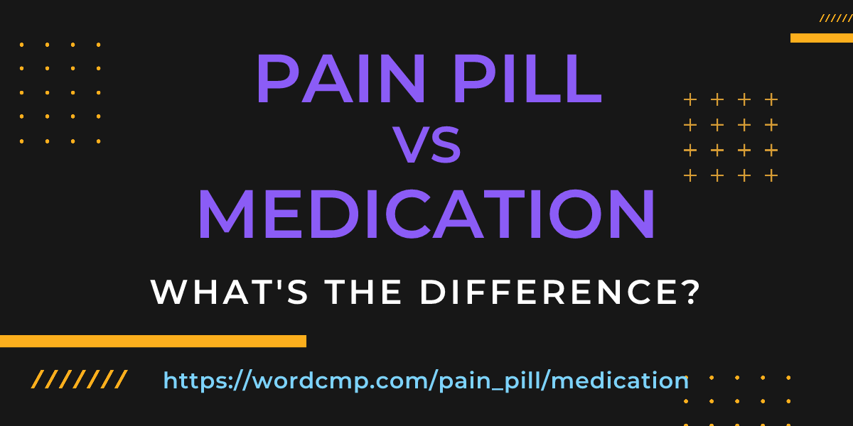Difference between pain pill and medication