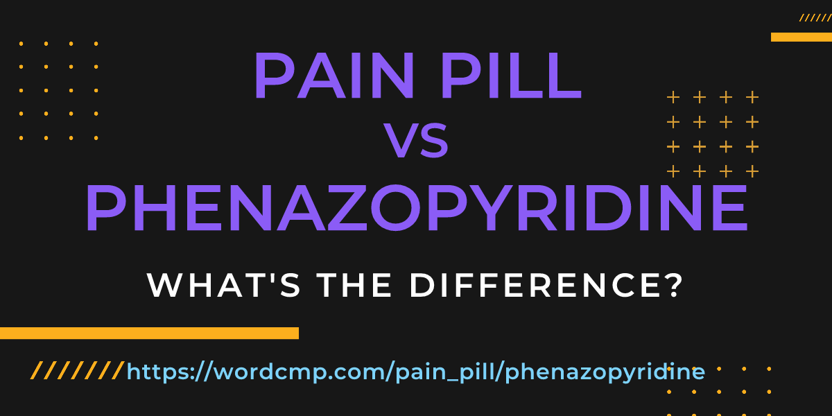Difference between pain pill and phenazopyridine