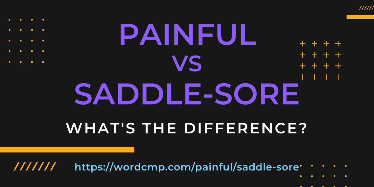 Difference between painful and saddle-sore