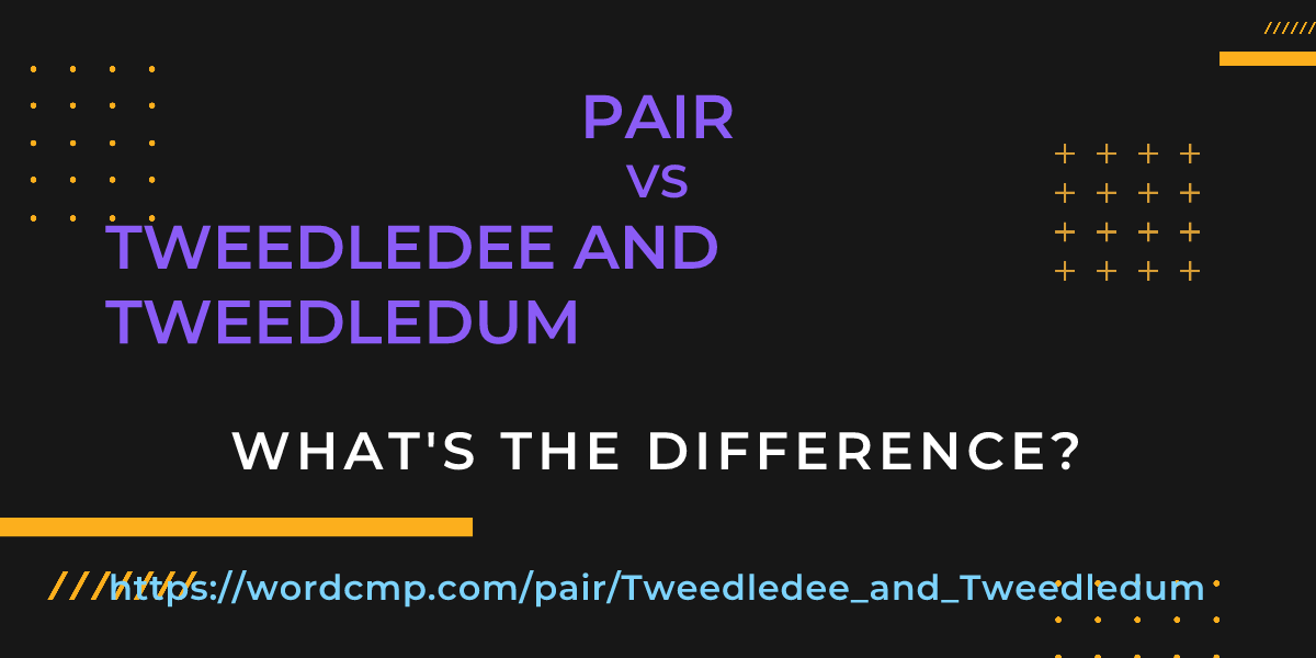 Difference between pair and Tweedledee and Tweedledum