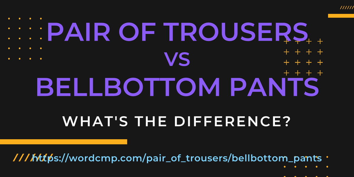 Difference between pair of trousers and bellbottom pants