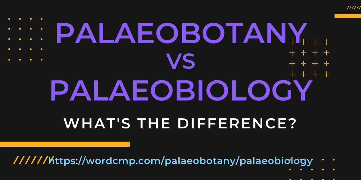 Difference between palaeobotany and palaeobiology