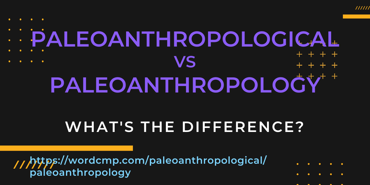 Difference between paleoanthropological and paleoanthropology