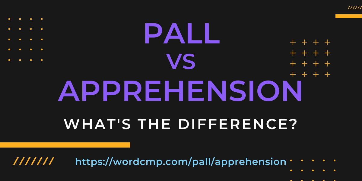 Difference between pall and apprehension