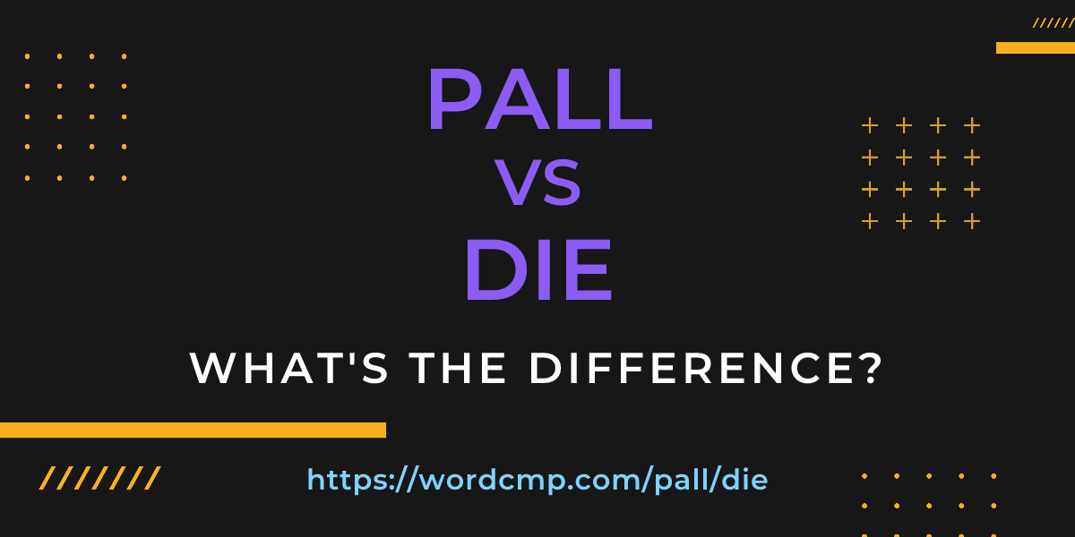 Difference between pall and die