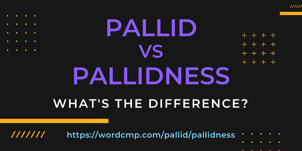 Difference between pallid and pallidness