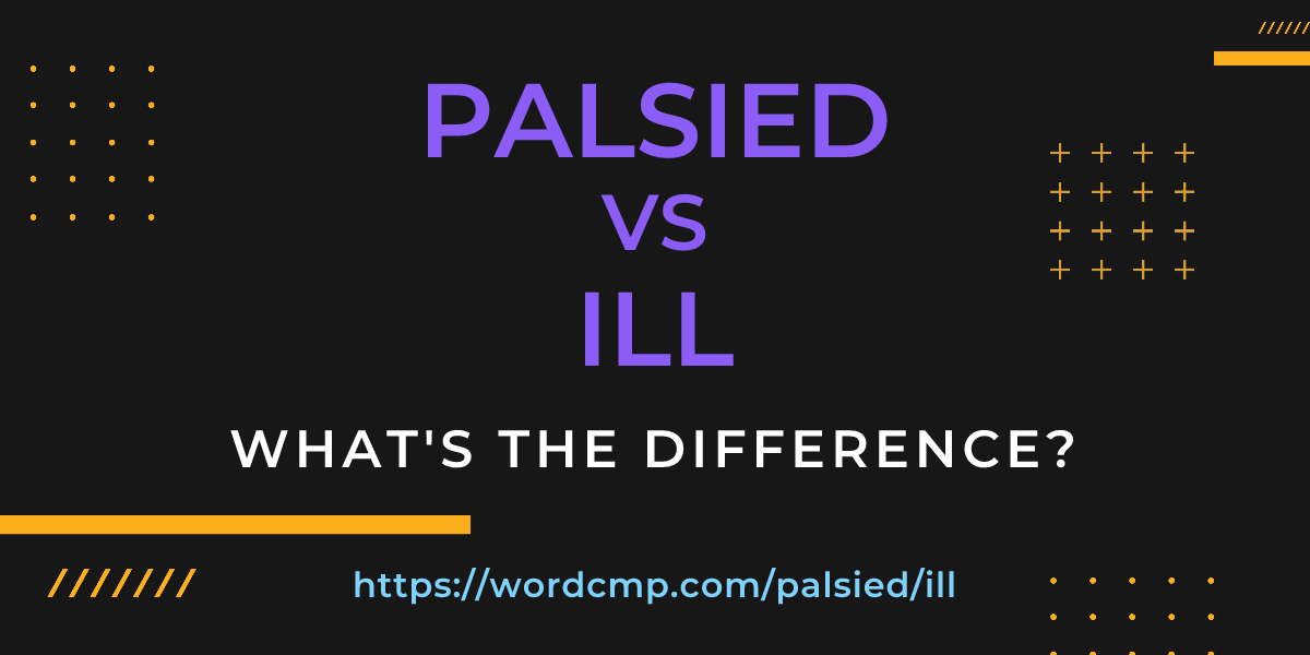 Difference between palsied and ill