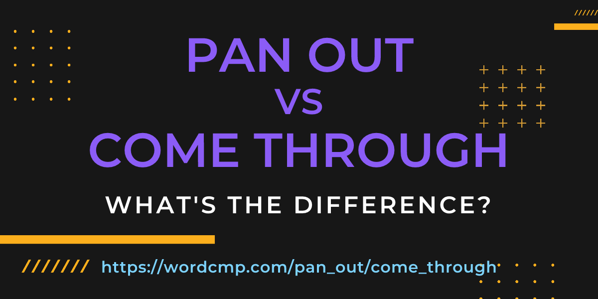 Difference between pan out and come through