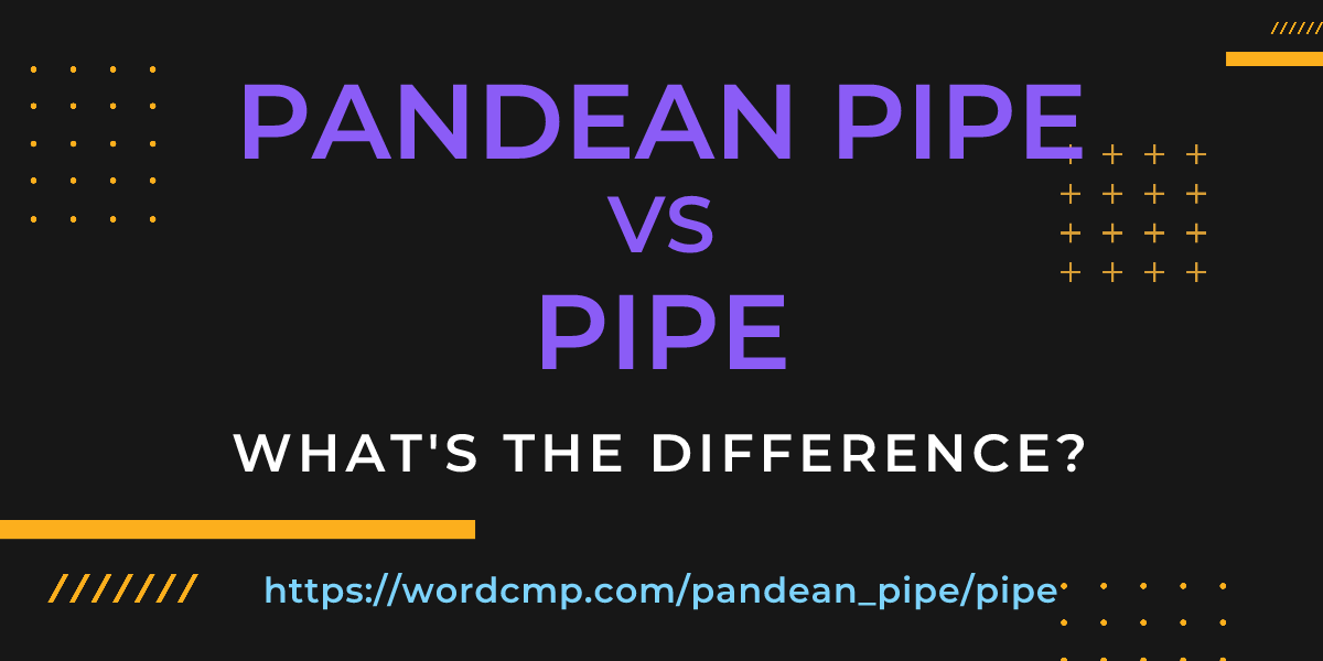 Difference between pandean pipe and pipe