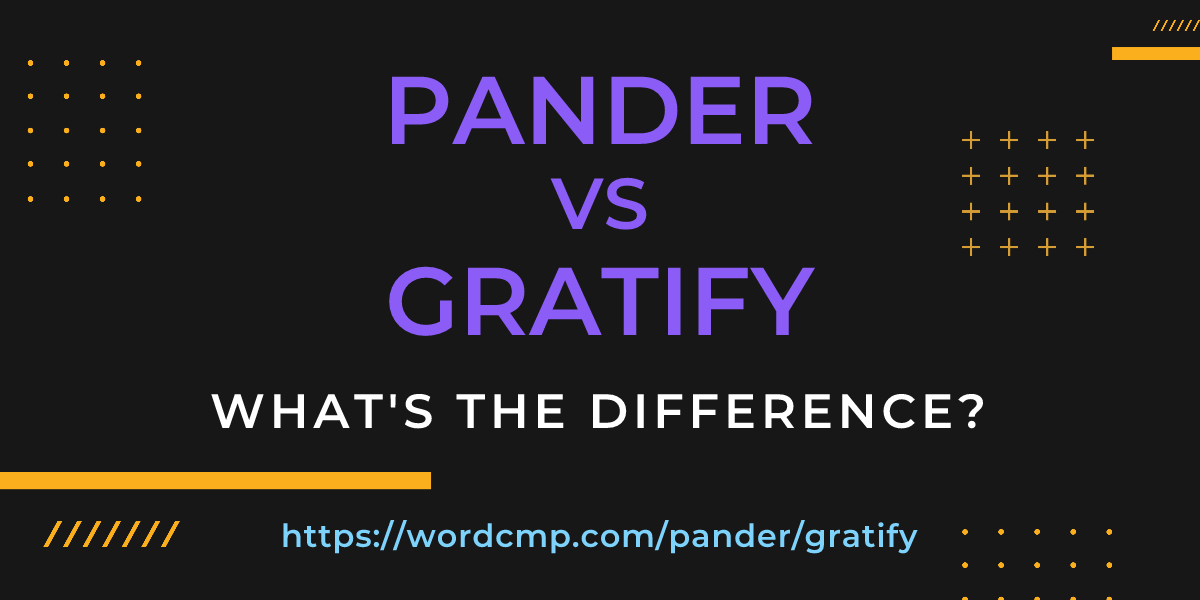 Difference between pander and gratify