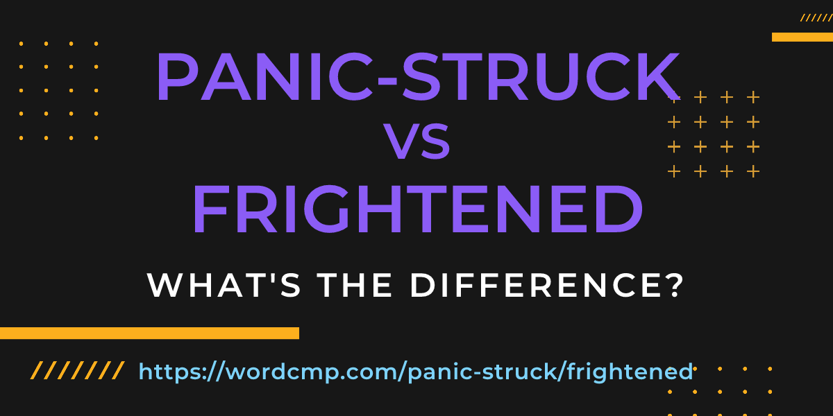 Difference between panic-struck and frightened