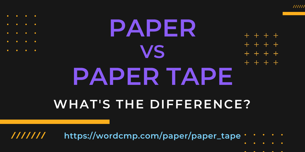 Difference between paper and paper tape