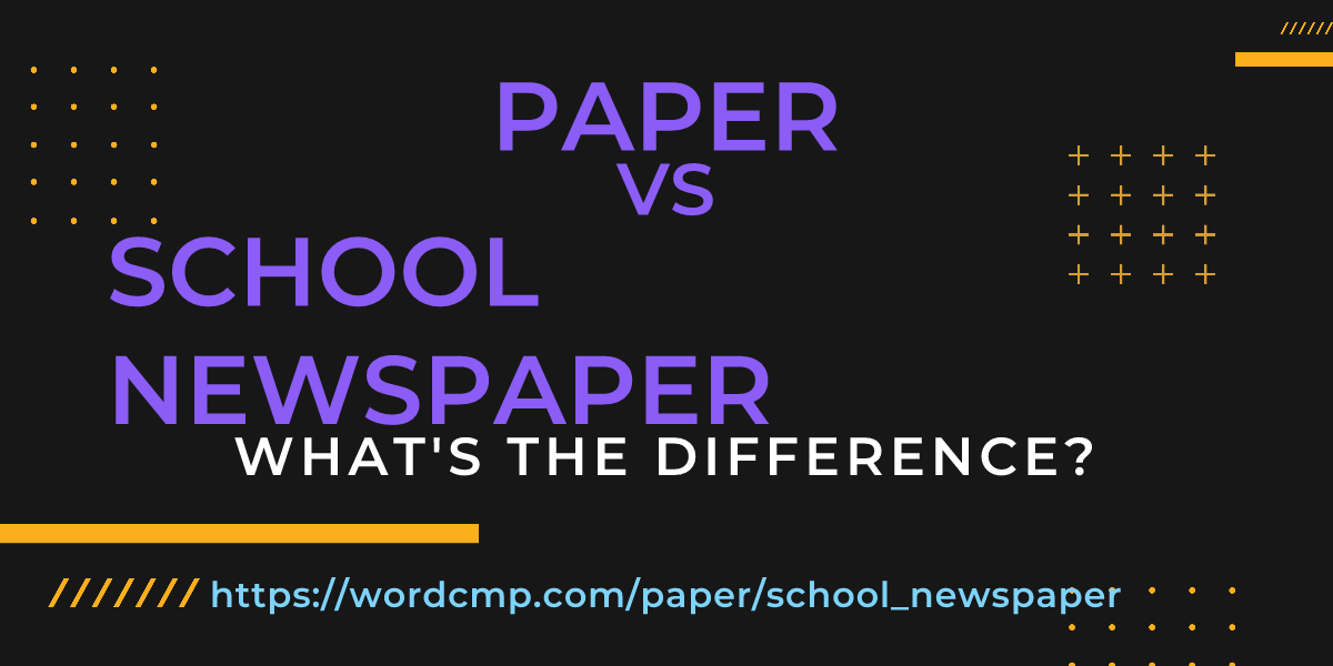 Difference between paper and school newspaper