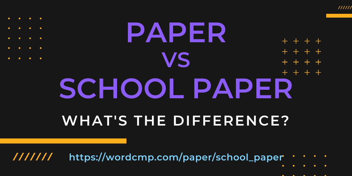 Difference between paper and school paper