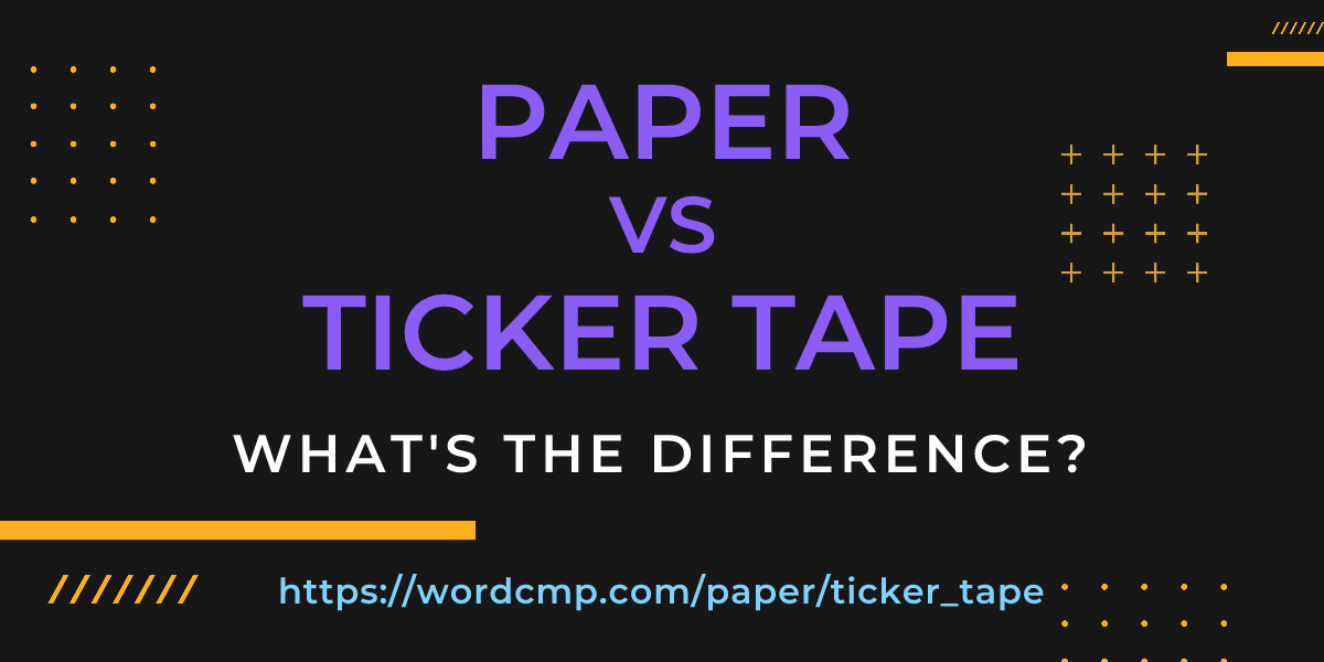 Difference between paper and ticker tape
