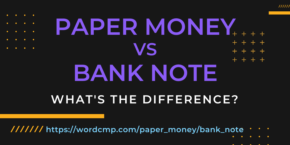 Difference between paper money and bank note