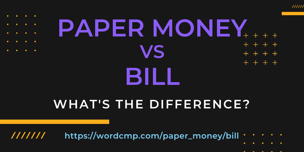 Difference between paper money and bill