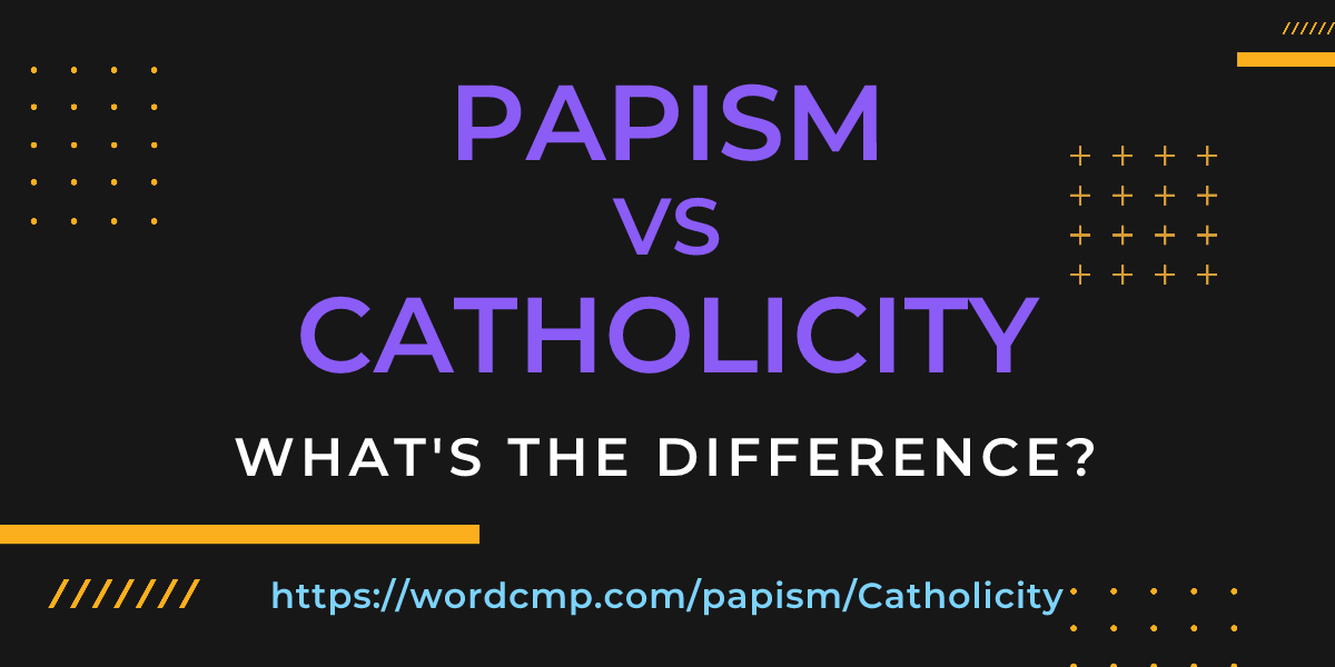 Difference between papism and Catholicity