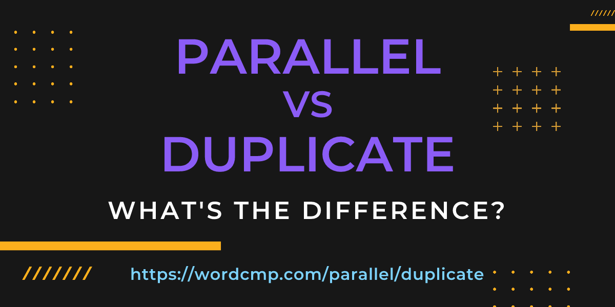 Difference between parallel and duplicate