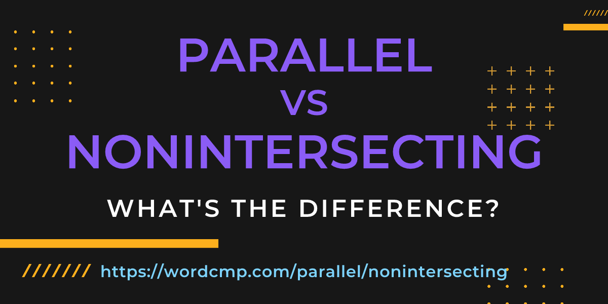 Difference between parallel and nonintersecting