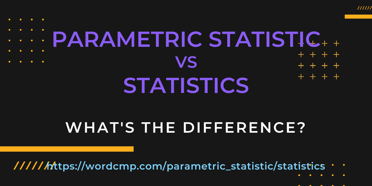 Difference between parametric statistic and statistics