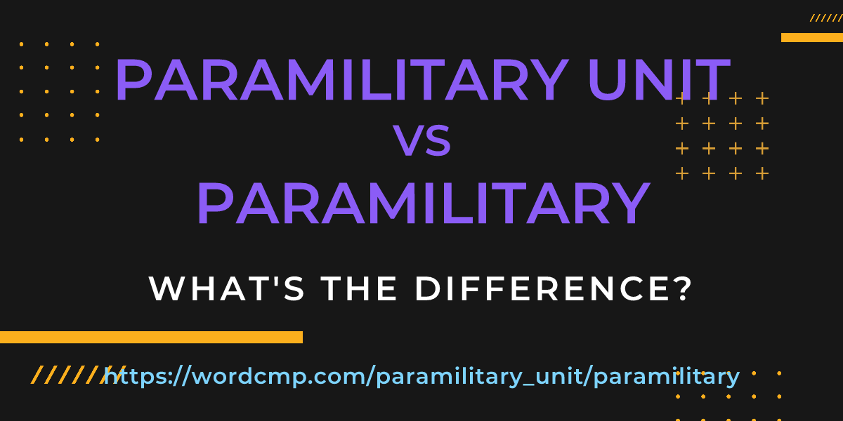 Difference between paramilitary unit and paramilitary