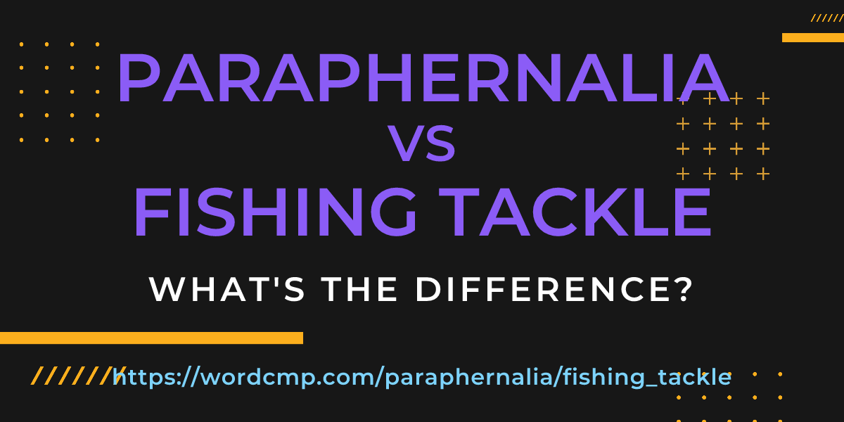 Difference between paraphernalia and fishing tackle