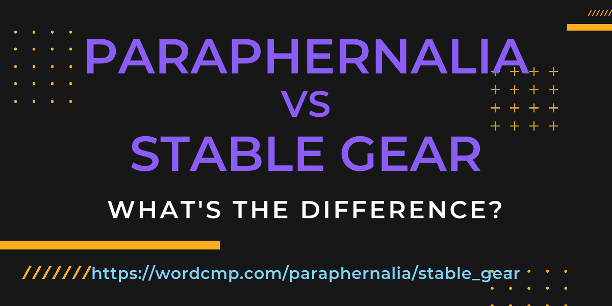 Difference between paraphernalia and stable gear