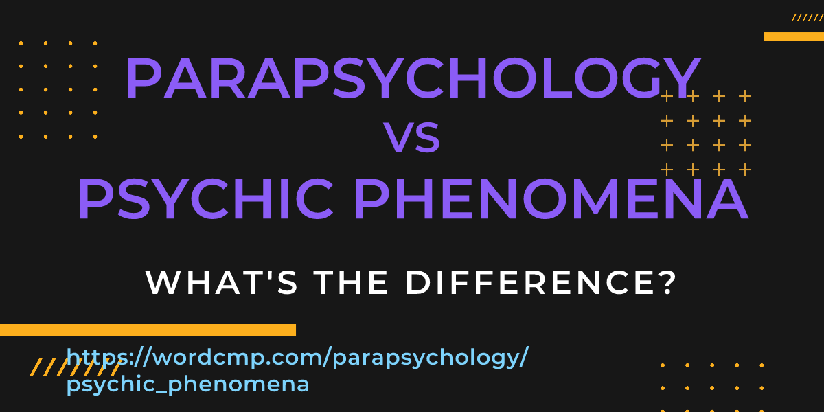 Difference between parapsychology and psychic phenomena