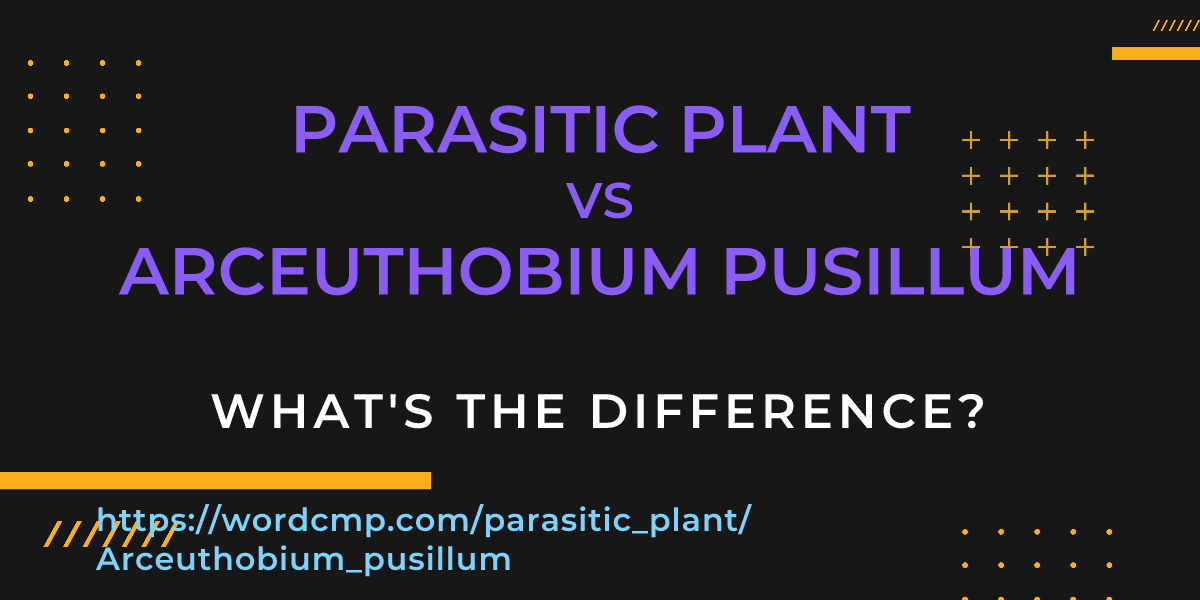 Difference between parasitic plant and Arceuthobium pusillum