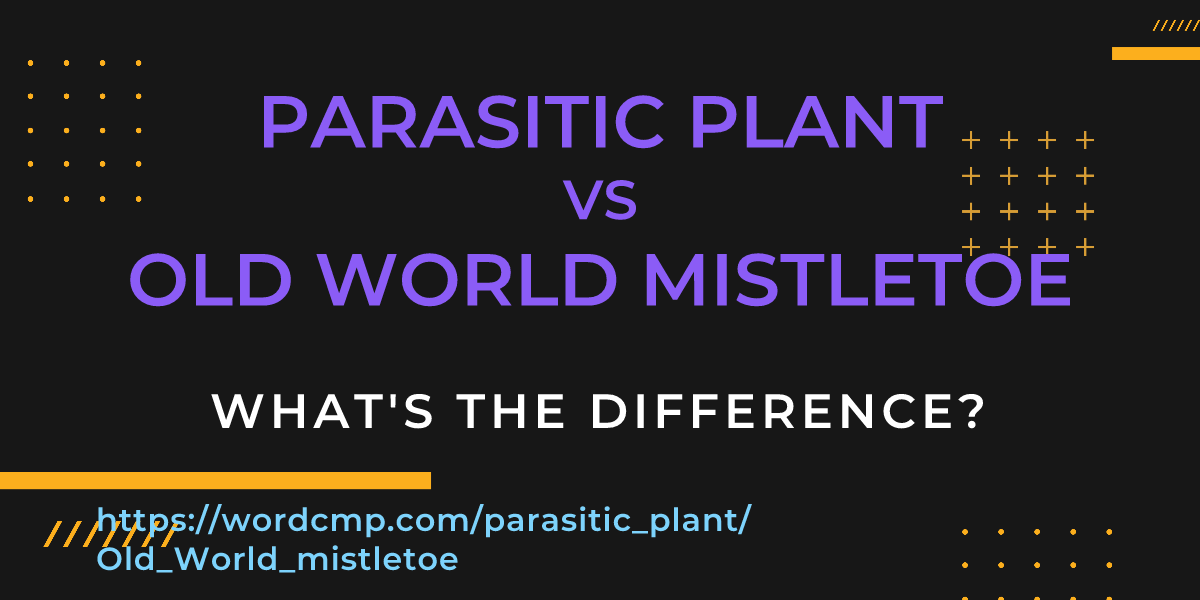 Difference between parasitic plant and Old World mistletoe