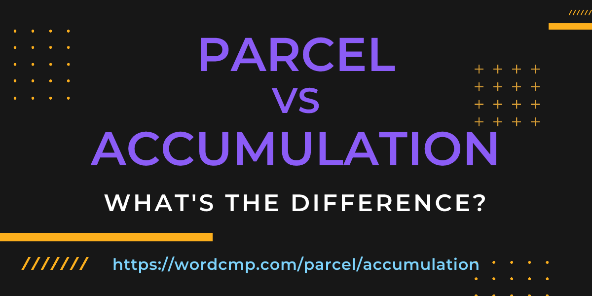 Difference between parcel and accumulation