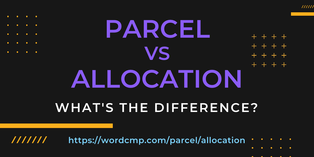 Difference between parcel and allocation