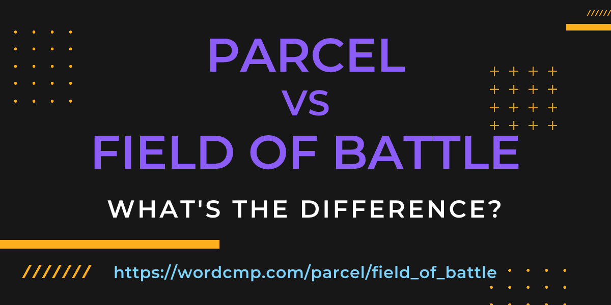 Difference between parcel and field of battle