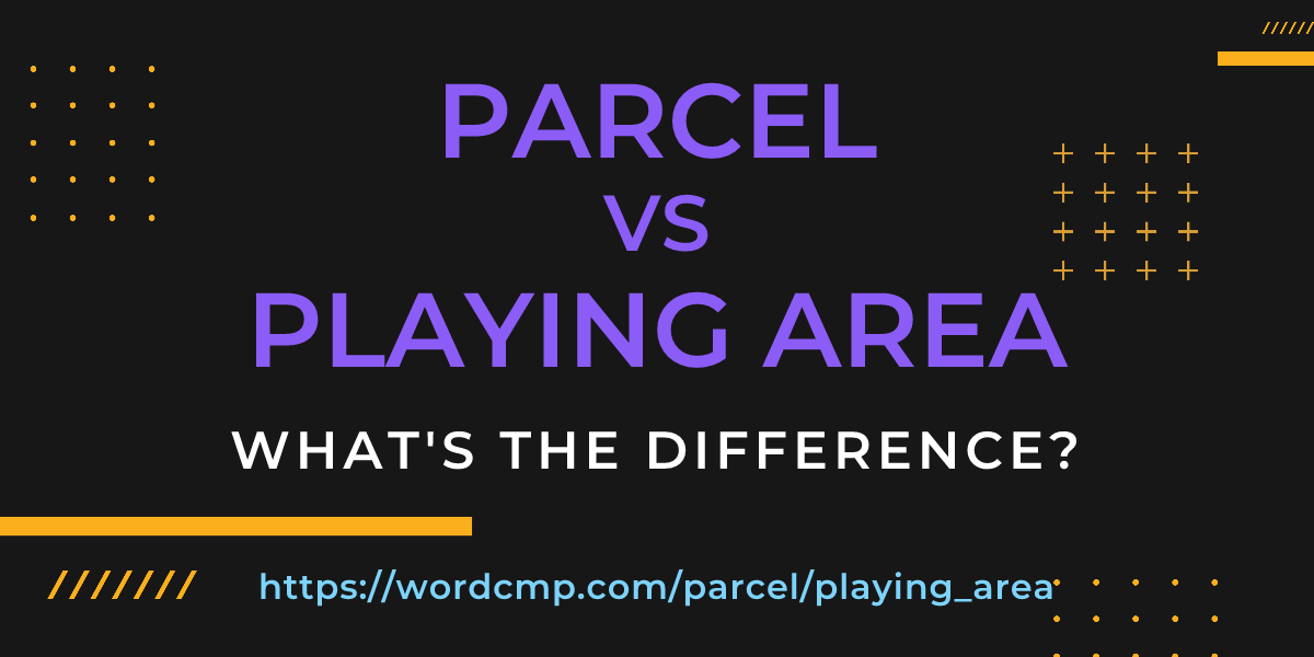 Difference between parcel and playing area