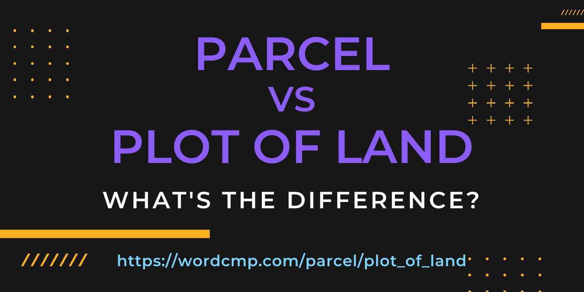 Difference between parcel and plot of land