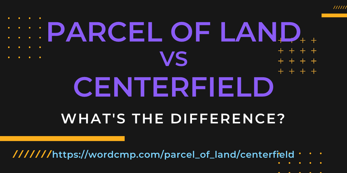 Difference between parcel of land and centerfield