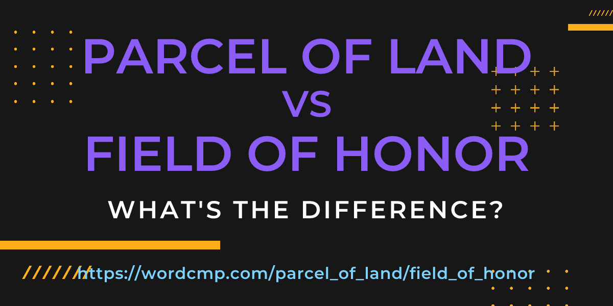Difference between parcel of land and field of honor
